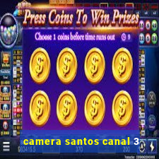 camera santos canal 3